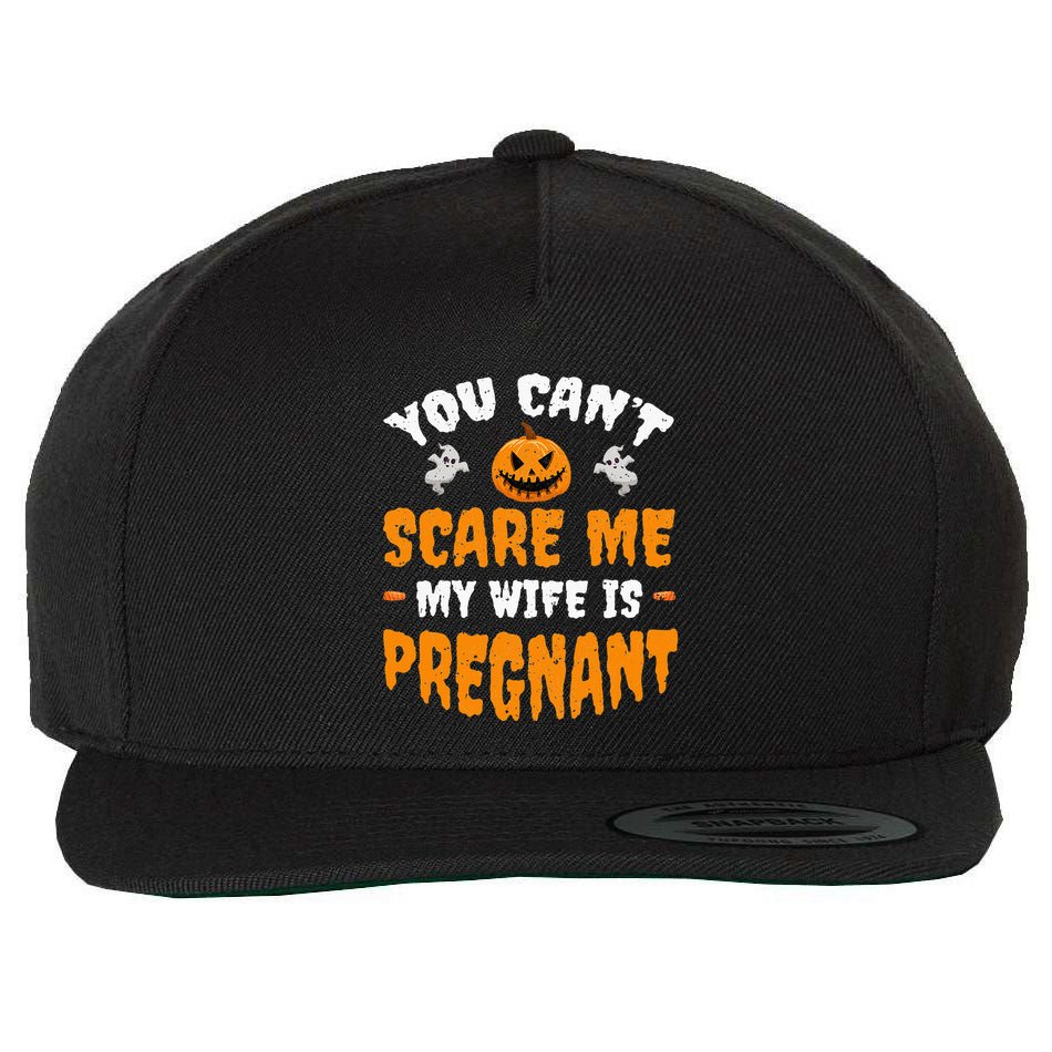 Can't Scare Me My Wife Is Pregnant Funny Halloween Costume Wool Snapback Cap