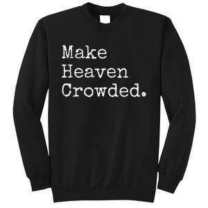 Christian Streetwear Make Heaven Crowded Sweatshirt