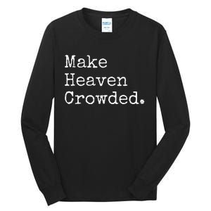 Christian Streetwear Make Heaven Crowded Tall Long Sleeve T-Shirt