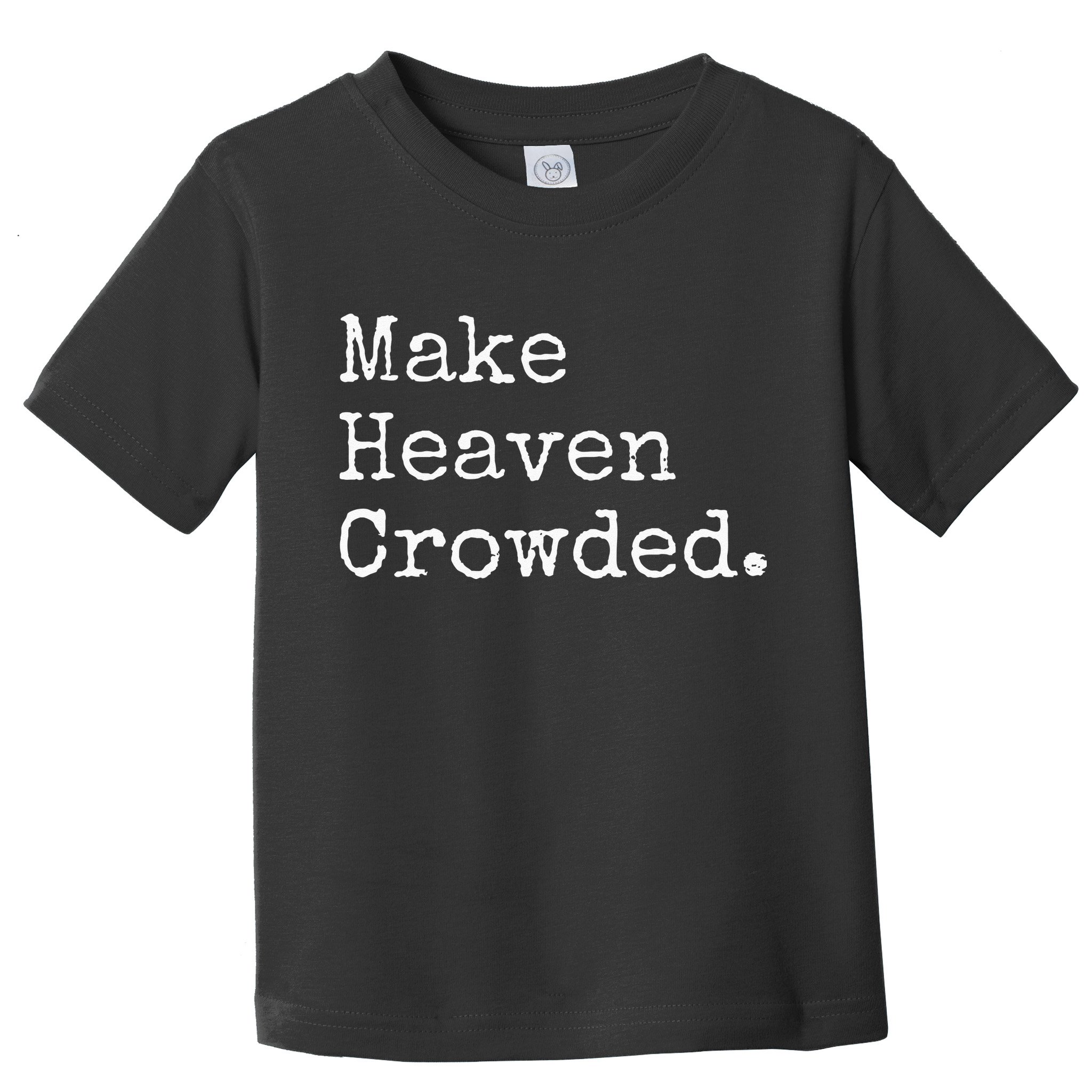 Christian Streetwear Make Heaven Crowded Toddler T-Shirt