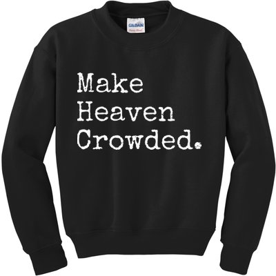 Christian Streetwear Make Heaven Crowded Kids Sweatshirt
