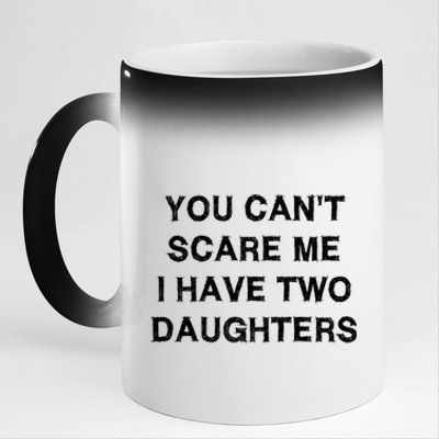 Can't Scare Me Two Daughters Funny Gift Mothergiftfather Day Gift 11oz Black Color Changing Mug