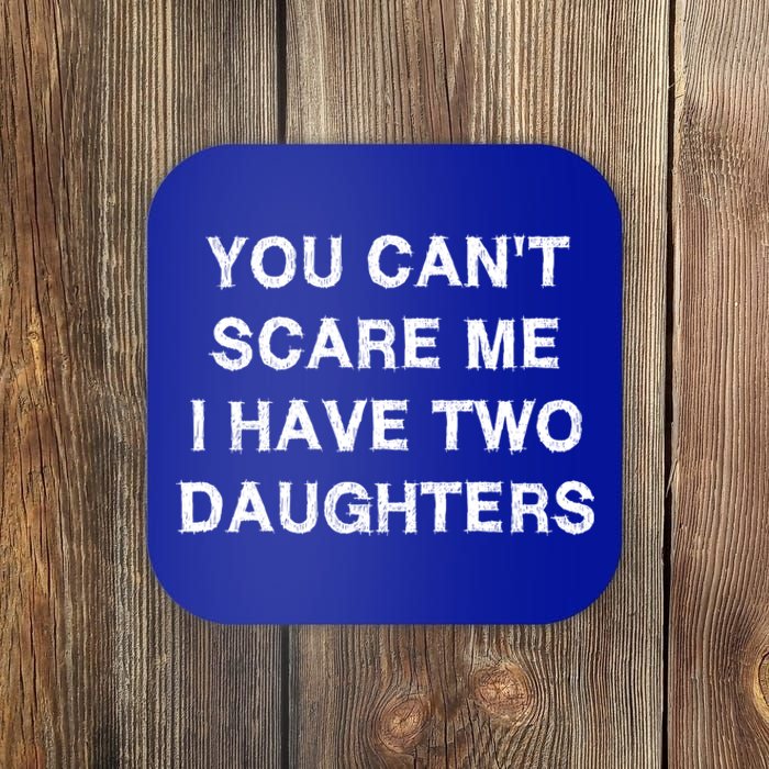 Can't Scare Me Two Daughters Funny Gift Mothergiftfather Day Gift Coaster