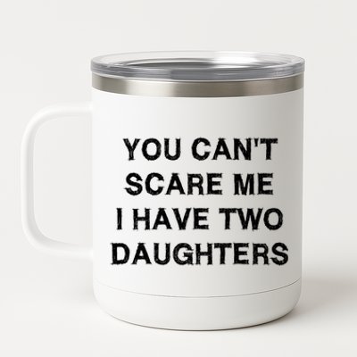 Can't Scare Me Two Daughters Funny Gift Mothergiftfather Day Gift 12 oz Stainless Steel Tumbler Cup