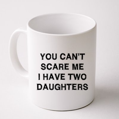 Can't Scare Me Two Daughters Funny Gift Mothergiftfather Day Gift Coffee Mug