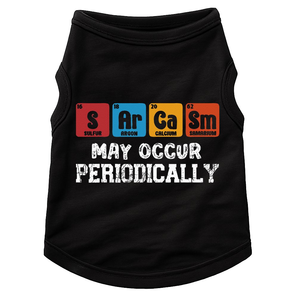 Chemistry Sarcasm May Occur Periodically Periodic Table Doggie Tank
