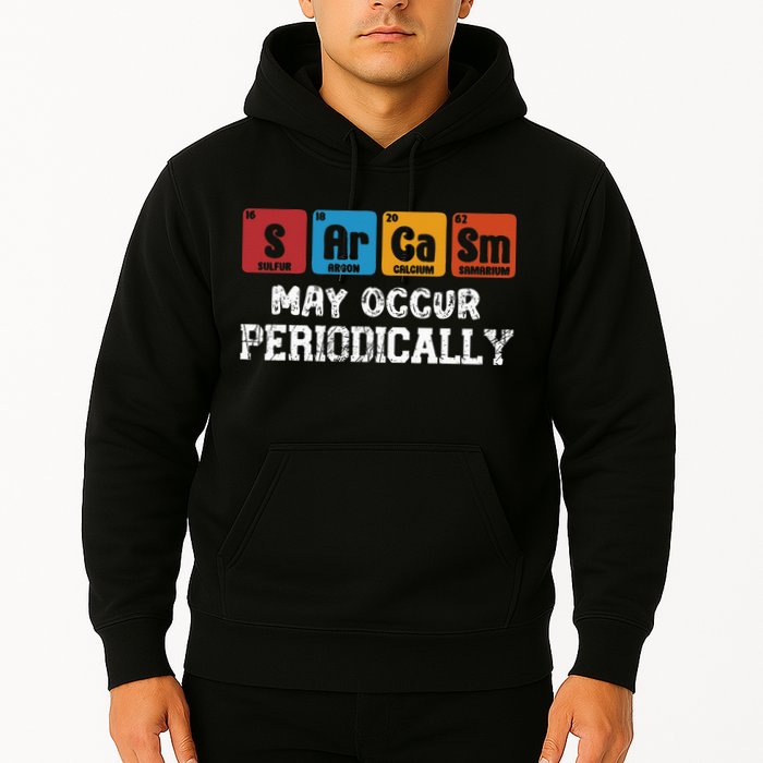 Chemistry Sarcasm May Occur Periodically Periodic Table Hoodie