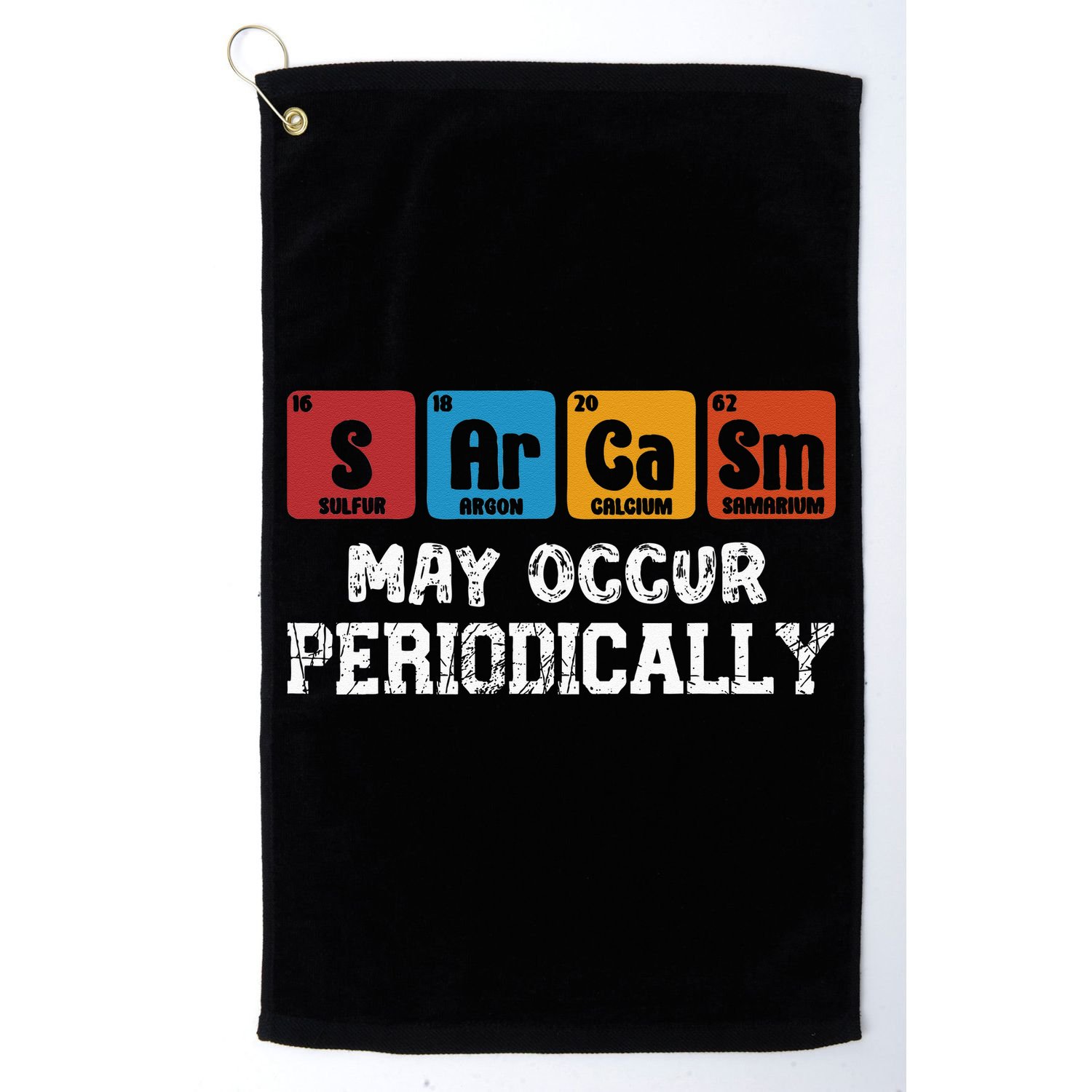 Chemistry Sarcasm May Occur Periodically Periodic Table Golf Towel
