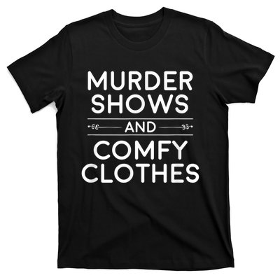 Crime Shows , Murder Shows And Comfy Clothes T-Shirt