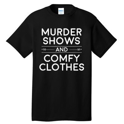 Crime Shows , Murder Shows And Comfy Clothes Tall T-Shirt