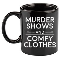 Crime Shows , Murder Shows And Comfy Clothes 11oz C Handle Ceramic Mug