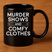 Crime Shows , Murder Shows And Comfy Clothes 11oz C Handle Ceramic Mug