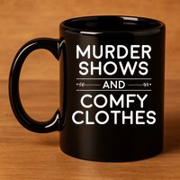Crime Shows , Murder Shows And Comfy Clothes 11oz C Handle Ceramic Mug