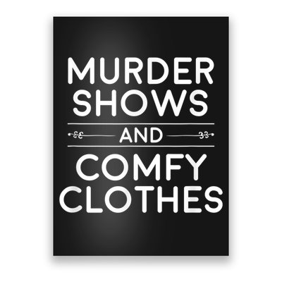 Crime Shows , Murder Shows And Comfy Clothes Poster
