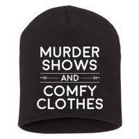 Crime Shows , Murder Shows And Comfy Clothes Short Acrylic Beanie