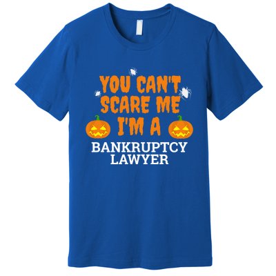 CanT Scare Me Bankruptcy Lawyer Scary Attorney Halloween Meaningful Gift Premium T-Shirt