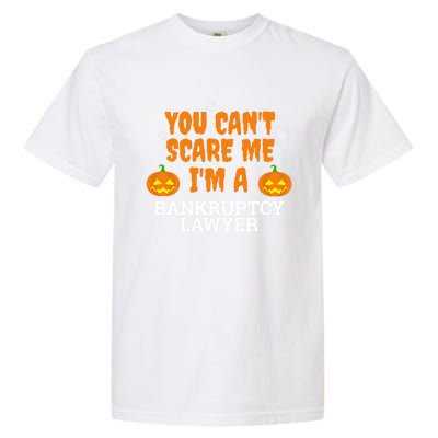 CanT Scare Me Bankruptcy Lawyer Scary Attorney Halloween Meaningful Gift Garment-Dyed Heavyweight T-Shirt