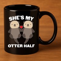Cute She's My Otter Half Matching Couples Shirt 11oz C Handle Ceramic Mug