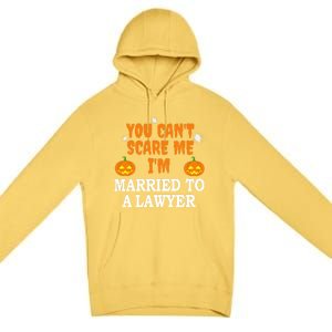 CanT Scare Me Married To A Lawyer Attorney Funny Halloween Gift Premium Pullover Hoodie