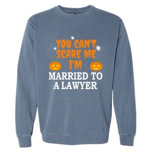 CanT Scare Me Married To A Lawyer Attorney Funny Halloween Gift Garment-Dyed Sweatshirt