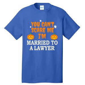 CanT Scare Me Married To A Lawyer Attorney Funny Halloween Gift Tall T-Shirt