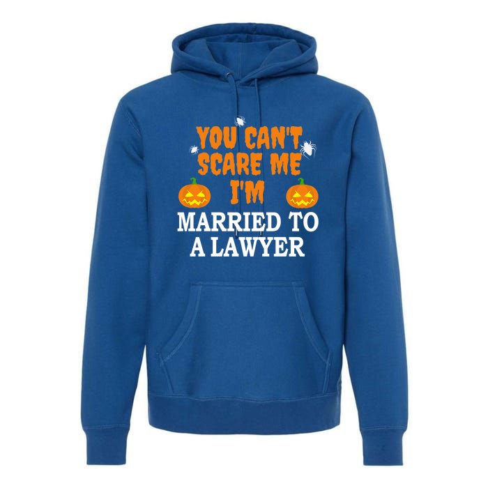 CanT Scare Me Married To A Lawyer Attorney Funny Halloween Gift Premium Hoodie