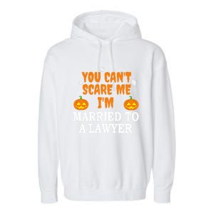 CanT Scare Me Married To A Lawyer Attorney Funny Halloween Gift Garment-Dyed Fleece Hoodie