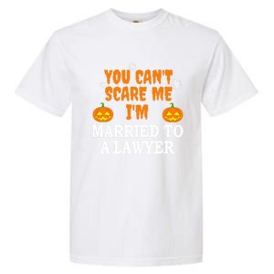 CanT Scare Me Married To A Lawyer Attorney Funny Halloween Gift Garment-Dyed Heavyweight T-Shirt