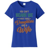 Can't Scare My Three Daughters And Wife For Father's Day Great Gift Women's T-Shirt