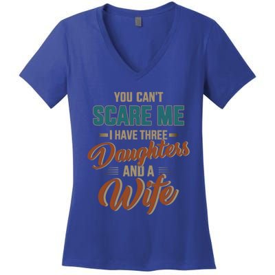 Can't Scare My Three Daughters And Wife For Father's Day Great Gift Women's V-Neck T-Shirt