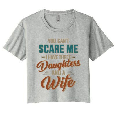 Can't Scare My Three Daughters And Wife For Father's Day Great Gift Women's Crop Top Tee