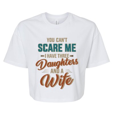 Can't Scare My Three Daughters And Wife For Father's Day Great Gift Bella+Canvas Jersey Crop Tee