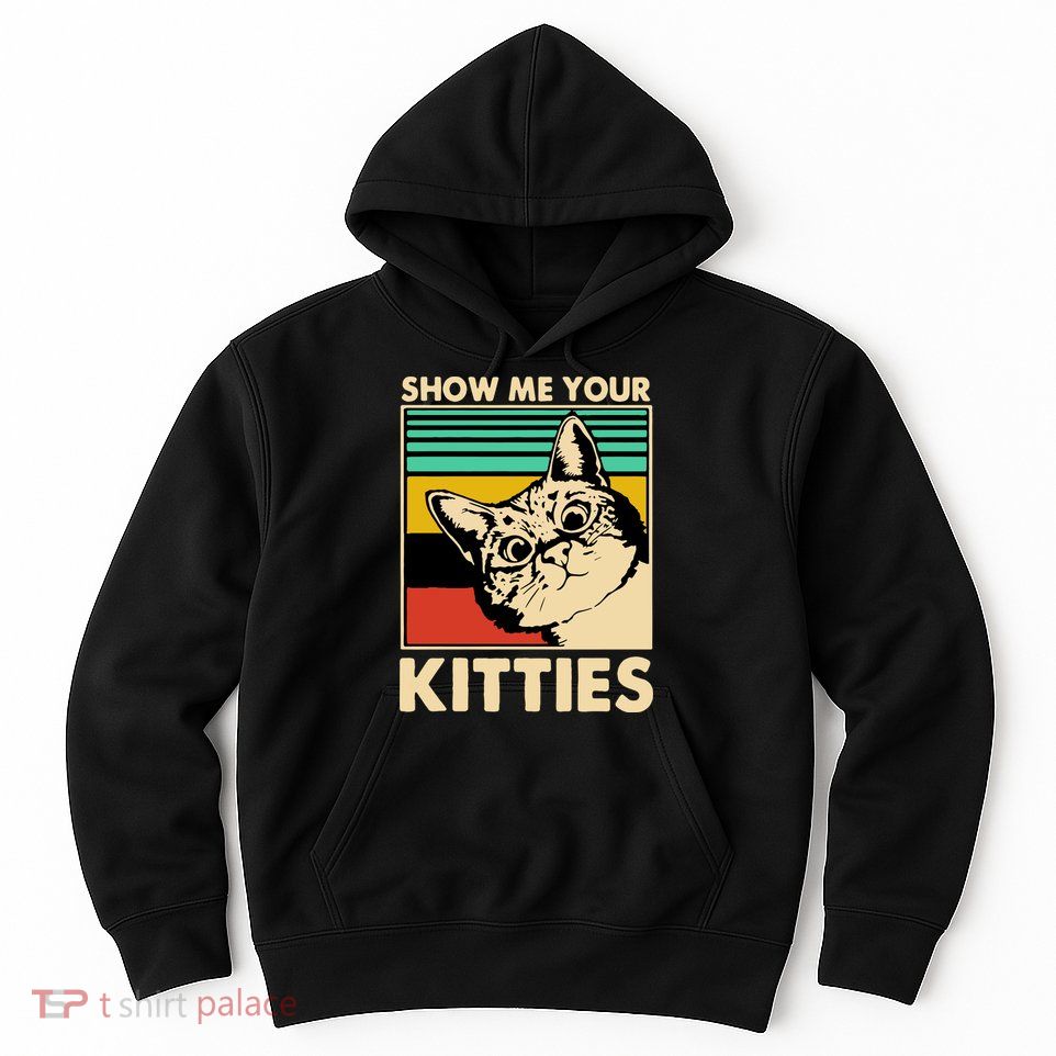 Cat Show Me Your Kitties Funny Cats Lover Vintage Hoodie