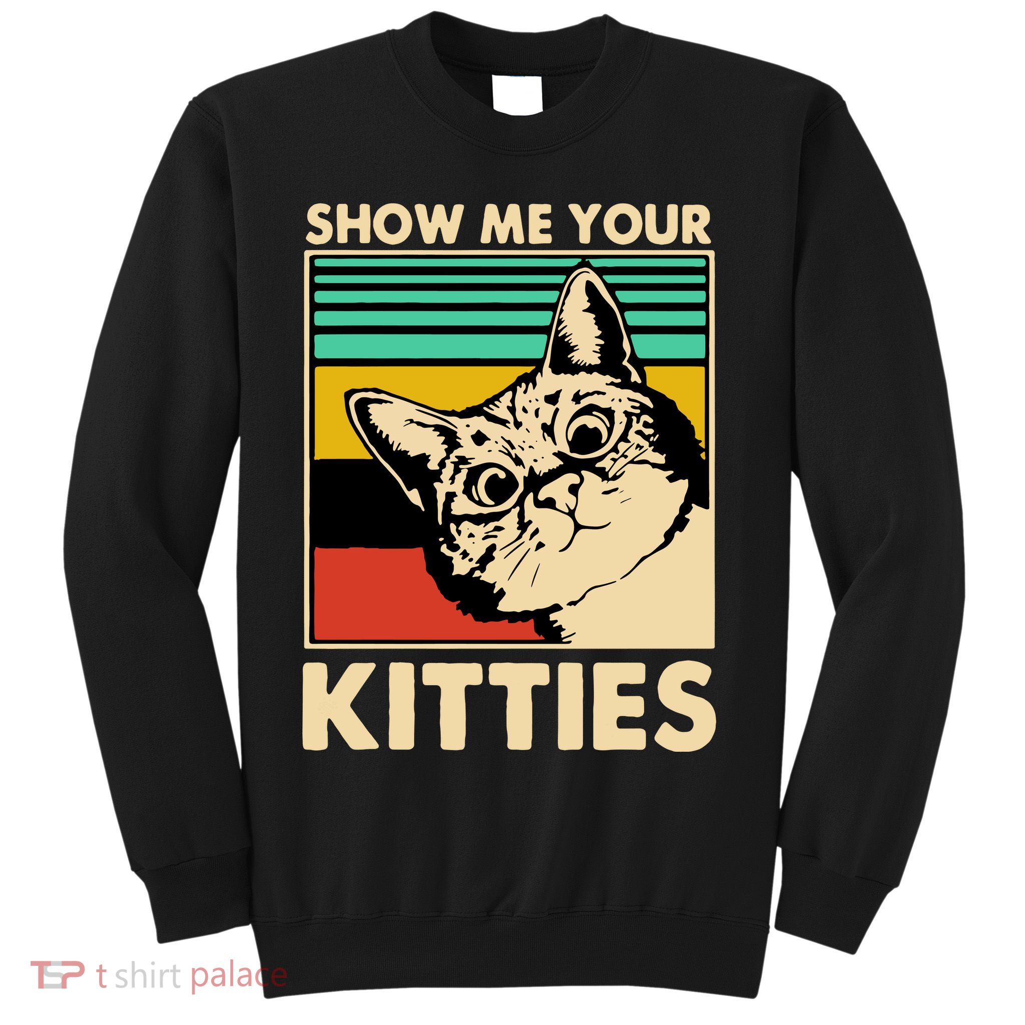 Cat Show Me Your Kitties Funny Cats Lover Vintage Sweatshirt