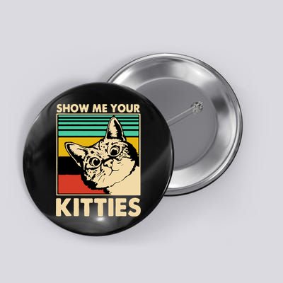 Cat Show Me Your Kitties Funny Cats Lover Vintage Button