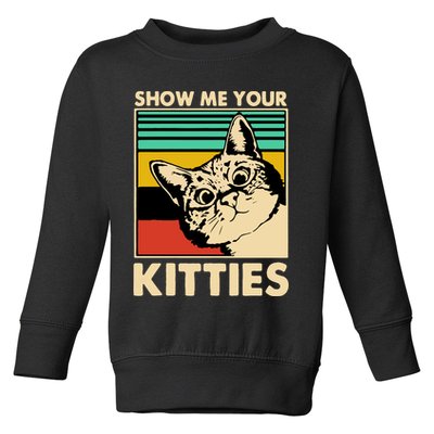Cat Show Me Your Kitties Funny Cats Lover Vintage Toddler Sweatshirt