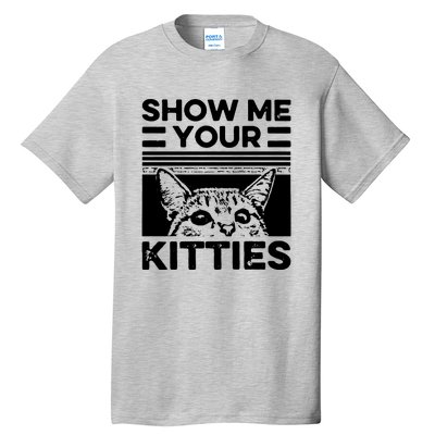 Cat Show Me Your Kitties Version 2 Funny Vintage Tall T-Shirt