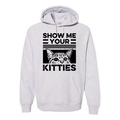 Cat Show Me Your Kitties Version 2 Funny Vintage Premium Hoodie