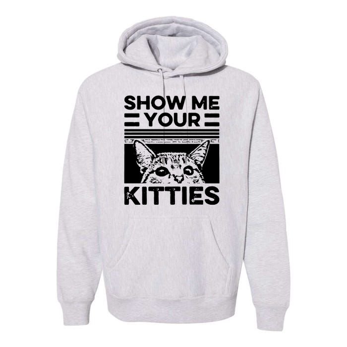 Cat Show Me Your Kitties Version 2 Funny Vintage Premium Hoodie