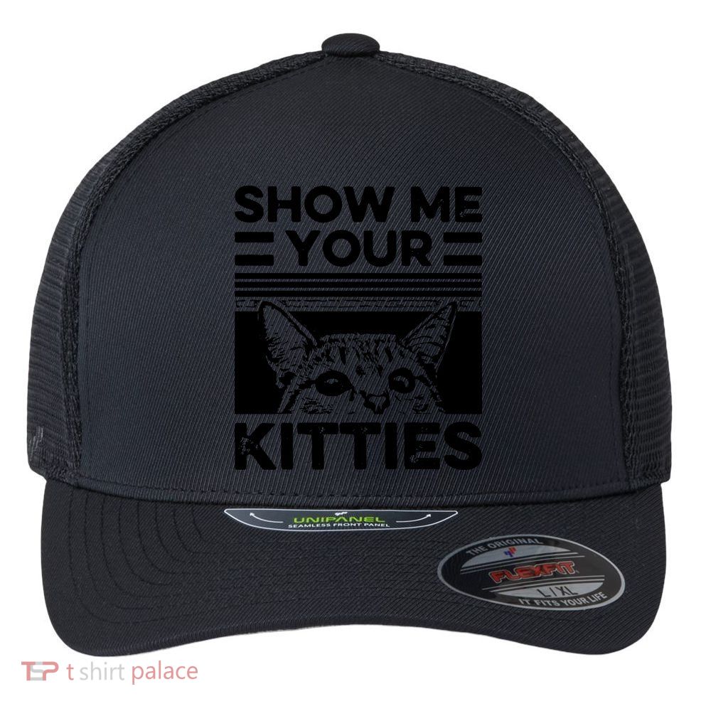 Cat Show Me Your Kitties Version 2 Funny Vintage Flexfit Unipanel Trucker Cap