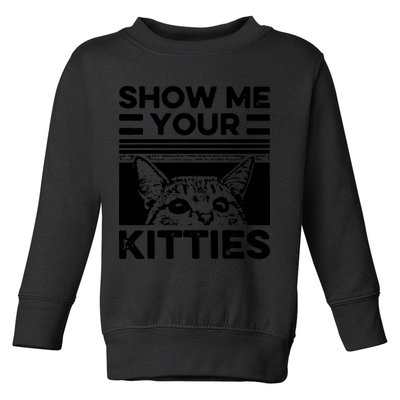 Cat Show Me Your Kitties Version 2 Funny Vintage Toddler Sweatshirt