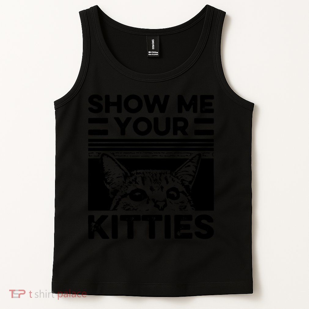 Cat Show Me Your Kitties Version 2 Funny Vintage Tank Top