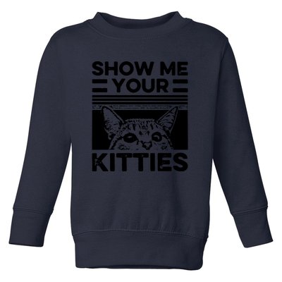 Cat Show Me Your Kitties Version 2 Funny Vintage Toddler Sweatshirt