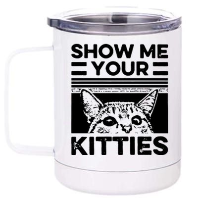 Cat Show Me Your Kitties Version 2 Funny Vintage 12 oz Stainless Steel Tumbler Cup