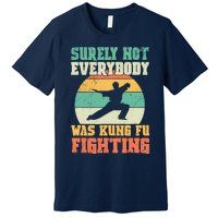 Cool Surely Not Everybody Was Kung Fu Fighting Vintage Retro Premium T-Shirt