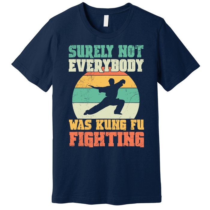 Cool Surely Not Everybody Was Kung Fu Fighting Vintage Retro Premium T-Shirt