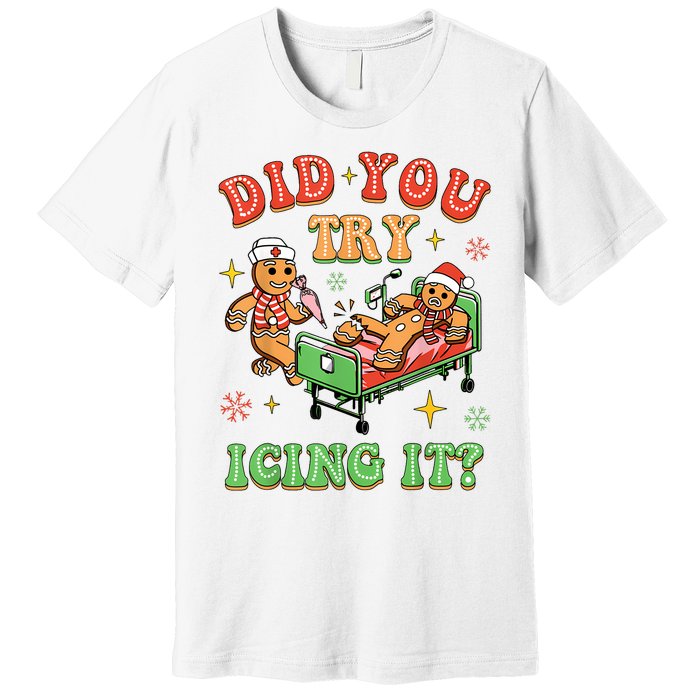 Christmas School Nurse Xmas Did You Try Icing It Gingerbread Premium T-Shirt