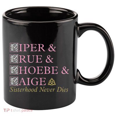 Charmed Sisterhood Never Dies 11oz C Handle Ceramic Mug