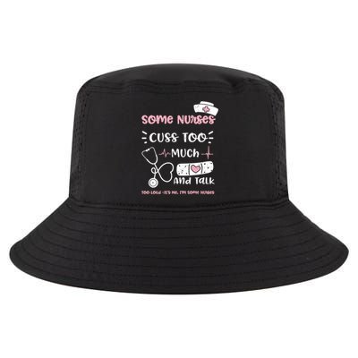 Cussing: Some Nurses Cuss Too Much And Talk Too Lou Nurse Gift Cool Comfort Performance Bucket Hat