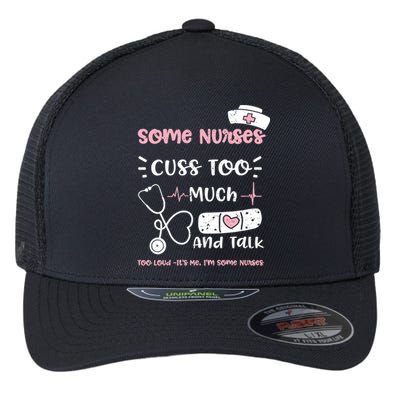 Cussing: Some Nurses Cuss Too Much And Talk Too Lou Nurse Gift Flexfit Unipanel Trucker Cap